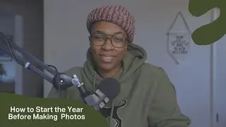 How to Start the Year Before Making Photos // 2024 Inspiration