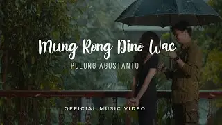 PULUNG AGUSTANTO - MUNG RONG DINO WAE (Official Music Video)