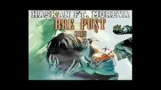Haskan Ft. Moreva - Bre Puşt 2013