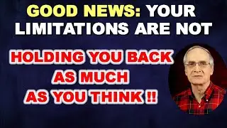 Good News: Your Limitations aren't Holding You Back as Much as You Think!