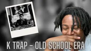 K Trap - Old School Era (Official Video) [REACTION]