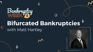 Bifurcated Bankruptcies with Matt Hartley