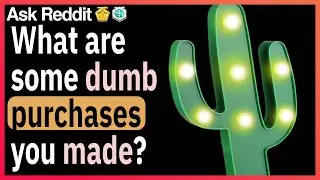 What are some dumb purchases you made?