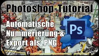 Tutorial: Adobe Photoshop - Automatische Nummerierung & Export als .PNG