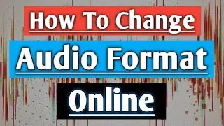 Convert audio files online | Change audio format online | mp3 , mp4 , wav