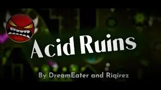 Acid Ruins (Insane Demon) By DreamEater and Riqirez!!
