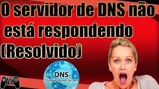 O servidor de DNS não está respondendo (Resolvido)