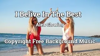 I believe in the best - Alex Glowing / Copyright Free to use for Videos