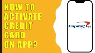 How to Activate Capital One Credit Card App?