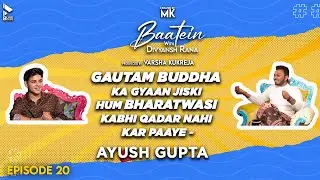 Baatein With Divyansh Rana| Ayush Gupta | Gautam Buddha Ka Gyan Jiski Hum Kabhi Qadar Nahi Kar Paaye