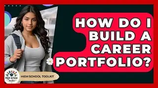 How Do I Build A Career Portfolio? - High School Toolkit