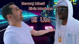 Gevorg Mheri & Elvis Montana - EL Um | OFFICIAL AUDIO |