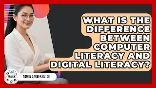 What Is The Difference Between Computer Literacy And Digital Literacy? - Admin Career Guide