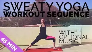 Sweaty Yoga Workout Sequence 45 Min Yoga  w/ Optional Yoga Music Playlist