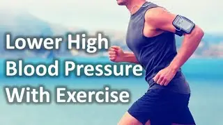 Exercise For High Blood Pressure - 5 Types of Exercise to Reduce Your High Blood Pressure
