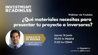 Investment Readiness: ¿Qué materiales necesitas para presentar tu proyecto a inversores?