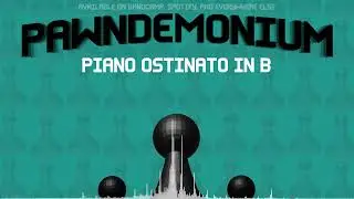 Pawndemonium - Piano Ostinato in B