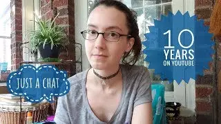 Chatting About Life & 10 Years on YouTube!