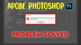 An integer between 96 and 8 is required. Closest value inserted | Photoshop error solved