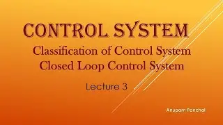 Lecture 3.Closed Loop Control System or Feedback Control System