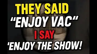 They said ‘enjoy VAC’, and I say ''enjoy the show