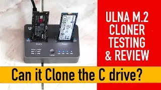 ULNA M.2 NVMe/SATA Duplicator Dock Unboxing, Testing & Review- Can it Clone the C Drive?