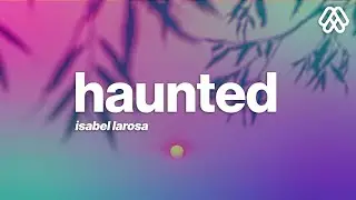 Isabel LaRosa - HAUNTED (Lyrics) “I’m haunted”