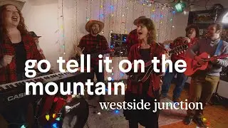 Go Tell It On The Mountain - Westside Junction