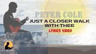 Peter Cole - Just a closer walk with thee (Lyrics Video)