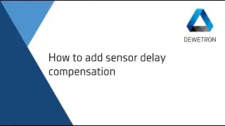How to add sensor delay compensation // DEWETRON Academy
