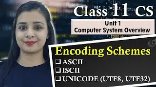 Encoding Schemes |ASCII | UNICODE(UTF8, UTF32) | ISCII | Lovejeet Arora | Class 11 CS 