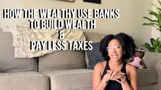 How the Wealthy Use Banks to Build Wealth & Pay Less Taxes | The Buy, Borrow, Die Method Explained