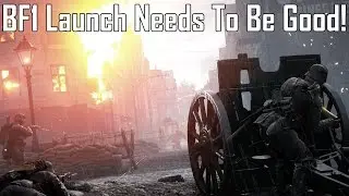 Battlefield 1 Launch Needs To Be Good - [Battlefield 1]