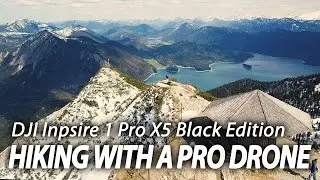 Hiking with a Pro Drone - DJI Inspire 1 Pro X5 Black Edition