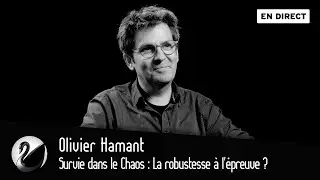 Survie dans le Chaos : La robustesse à l'épreuve ? Olivier Hamant [EN DIRECT]