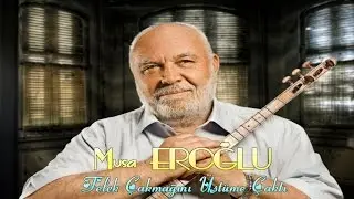 Musa EROĞLU - Felek Çakmağını Üstüme Çaktı
