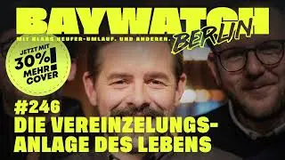 Die Vereinzelungsanlage des Lebens | Folge 246 | Baywatch Berlin