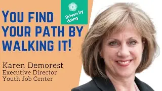 You find your path by walking it! - Karen Demorest, Exec. Director at Youth Job Center
