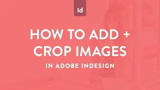 How to add and crop images in Adobe InDesign