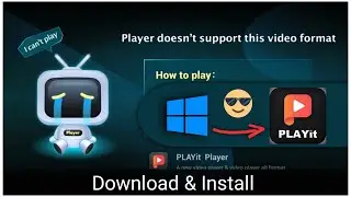 Download and install playit in windows 10 | player doesn't support this video format