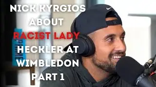 Nick Kyrgios about racist lady heckler at Wimbledon Part 1