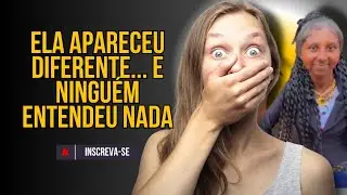 ELA APARECEU DIFERENTE... E NINGUÉM ENTENDEU NADA