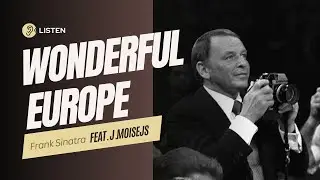 Frank Sinatra - Wonderful Europe (feat. Janis Moisejs)