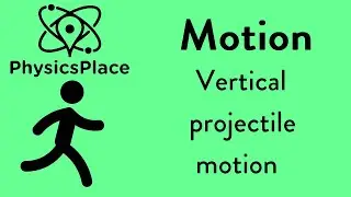 Motion explained 11: Vertical projectile motion