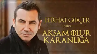 Ferhat Göçer - Akşam Olur Karanlığa (Official Audio)
