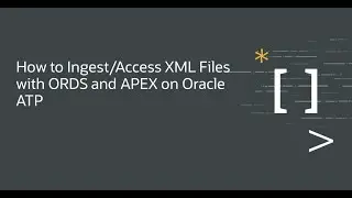How to Ingest/Access XML Files with ORDS and APEX on Oracle ATP