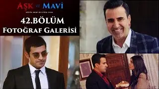 Aşk ve Mavi 42 Bölüm Fotoğraf Galerisi