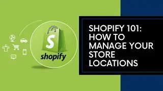 Shopify Tutorial - How To Manage Your Store Locations