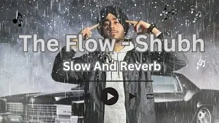 The Flow - (Slow+Reverb) - Shubh | Shubh - The Flow | 