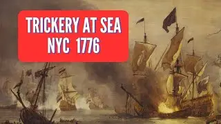 Battle for New York Naval Battle 1776 - Trickery at Sea - Unconventional methods of naval warfare